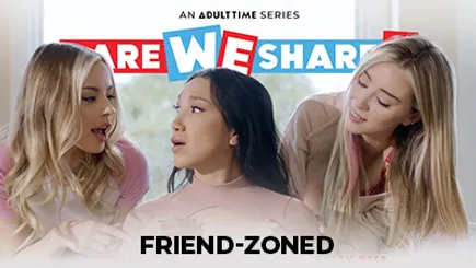 Dare We Share: Friend-Zoned Dare We Share: Friend-Zoned
