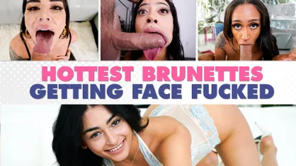 Hottest Brunettes Getting Face Fucked