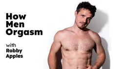 How Men Orgasm - Robby Apples