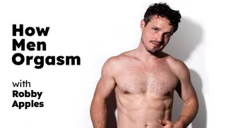 How Men Orgasm - Robby Apples