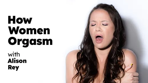 How Women Orgasm - Alison Rey