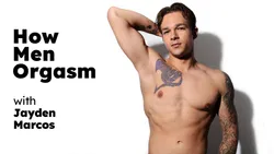 How Men Orgasm - Jayden Marcos