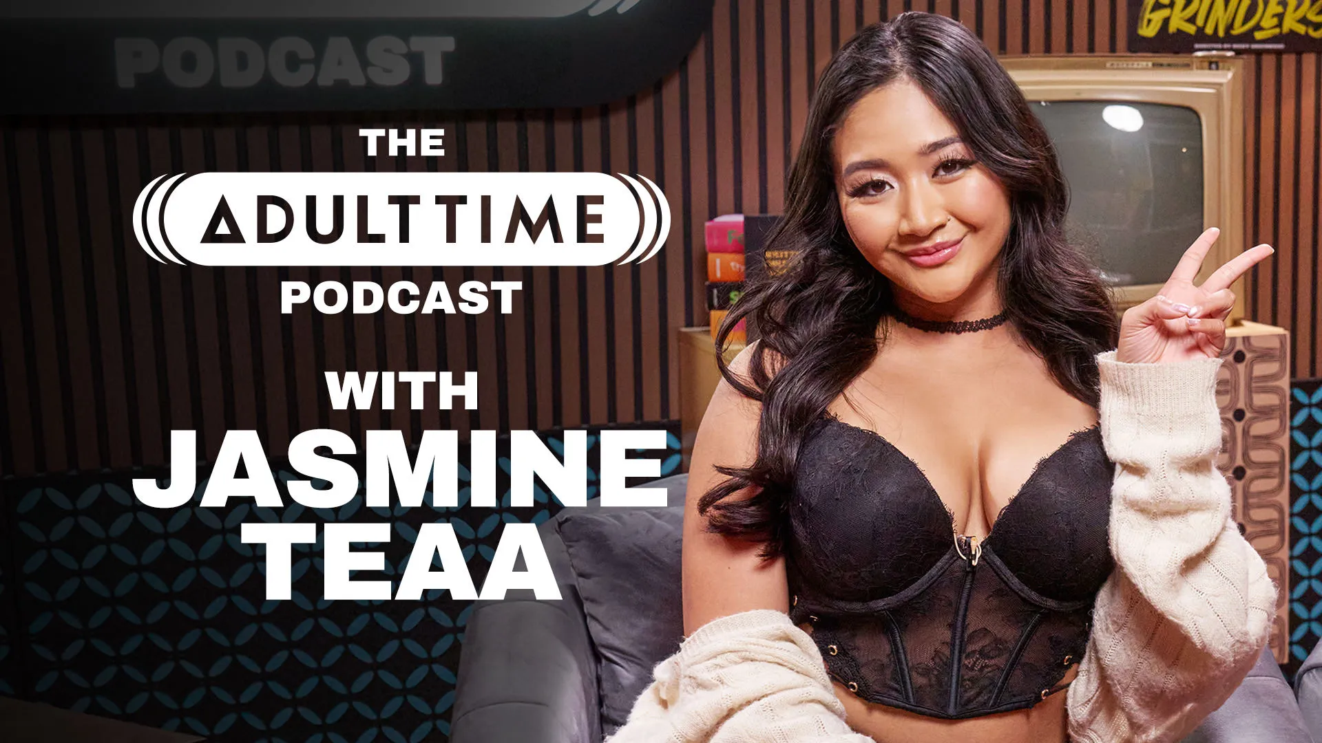 The ADULT TIME Podcast - Jasmine Teaa