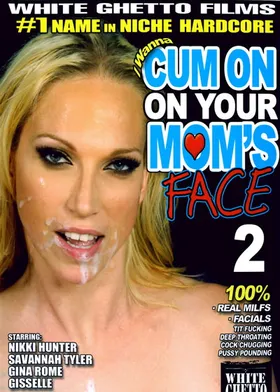I Wanna Cum On Your Mom's Face #02