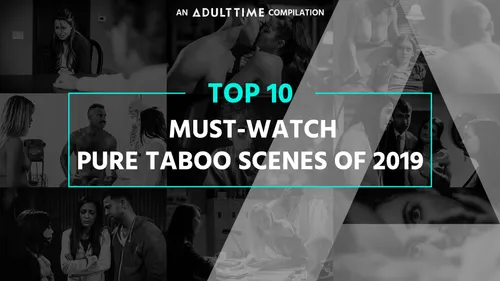 Top 10 - Must-Watch Pure Taboo Scenes of 2019