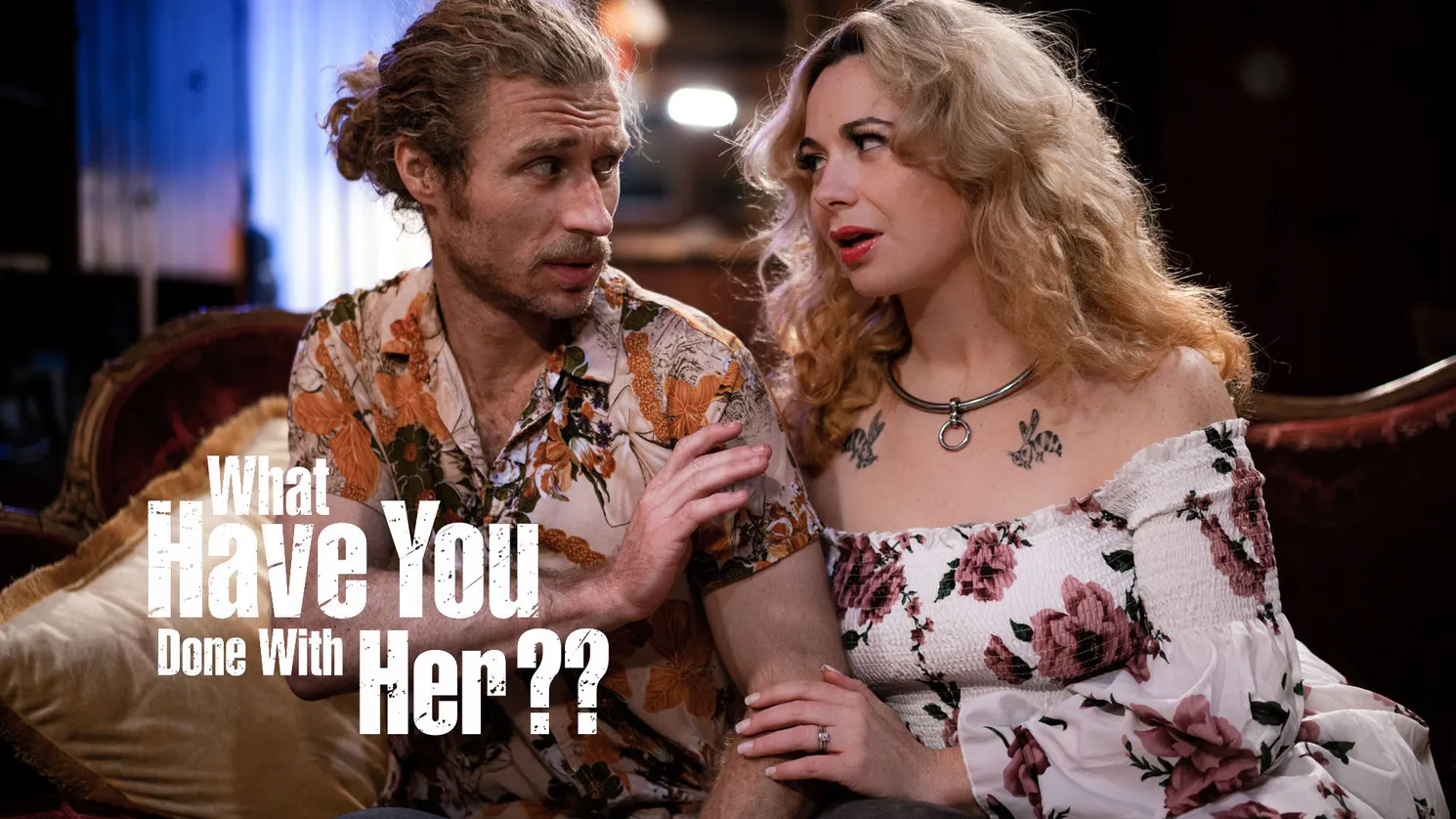 What Have You Done With Her?? What Have You Done With Her??