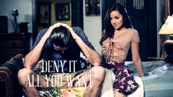 Deny It All You Want