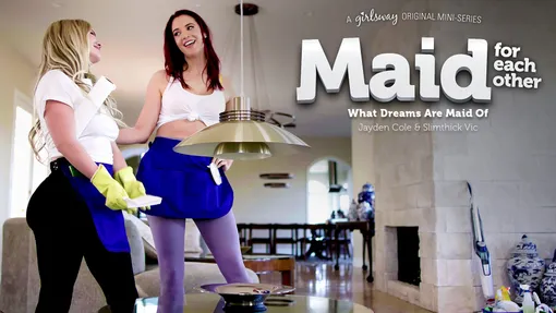 Maid For Each Other: What Dreams Are Maid Of