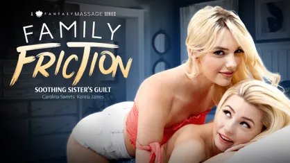 Family Friction 2 - Soothing Sister's Guilt 