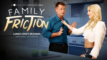 Family Friction 3: Lonely Dad's Dilemma