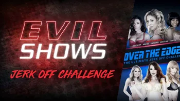 Evil Shows - Over The Edge - The Ultimate Jerk Off Challenge #02, Scene #01