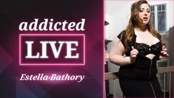 addicted LIVE - Estella Bathory