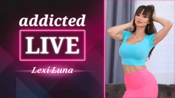 addicted LIVE - Lexi Luna