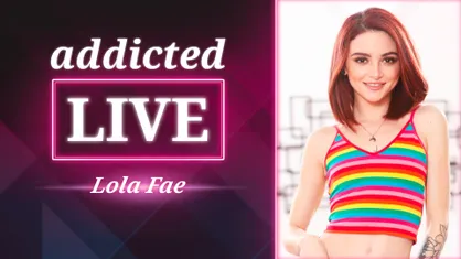 addicted LIVE - Lola Fae