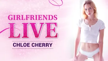 Girlfriends Live - Chloe Cherry