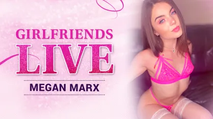 Girlfriends Live - Megan Marx