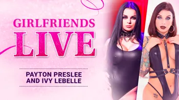 Girlfriends Live - Ivy Lebelle & Payton Preslee