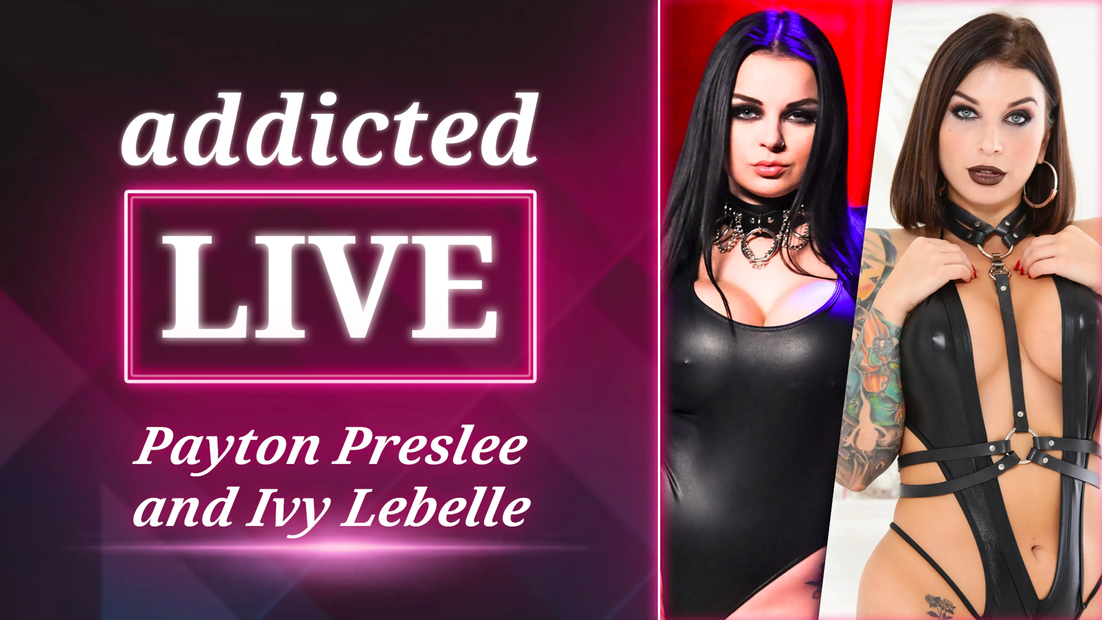 addicted LIVE - Ivy Lebelle & Payton Preslee