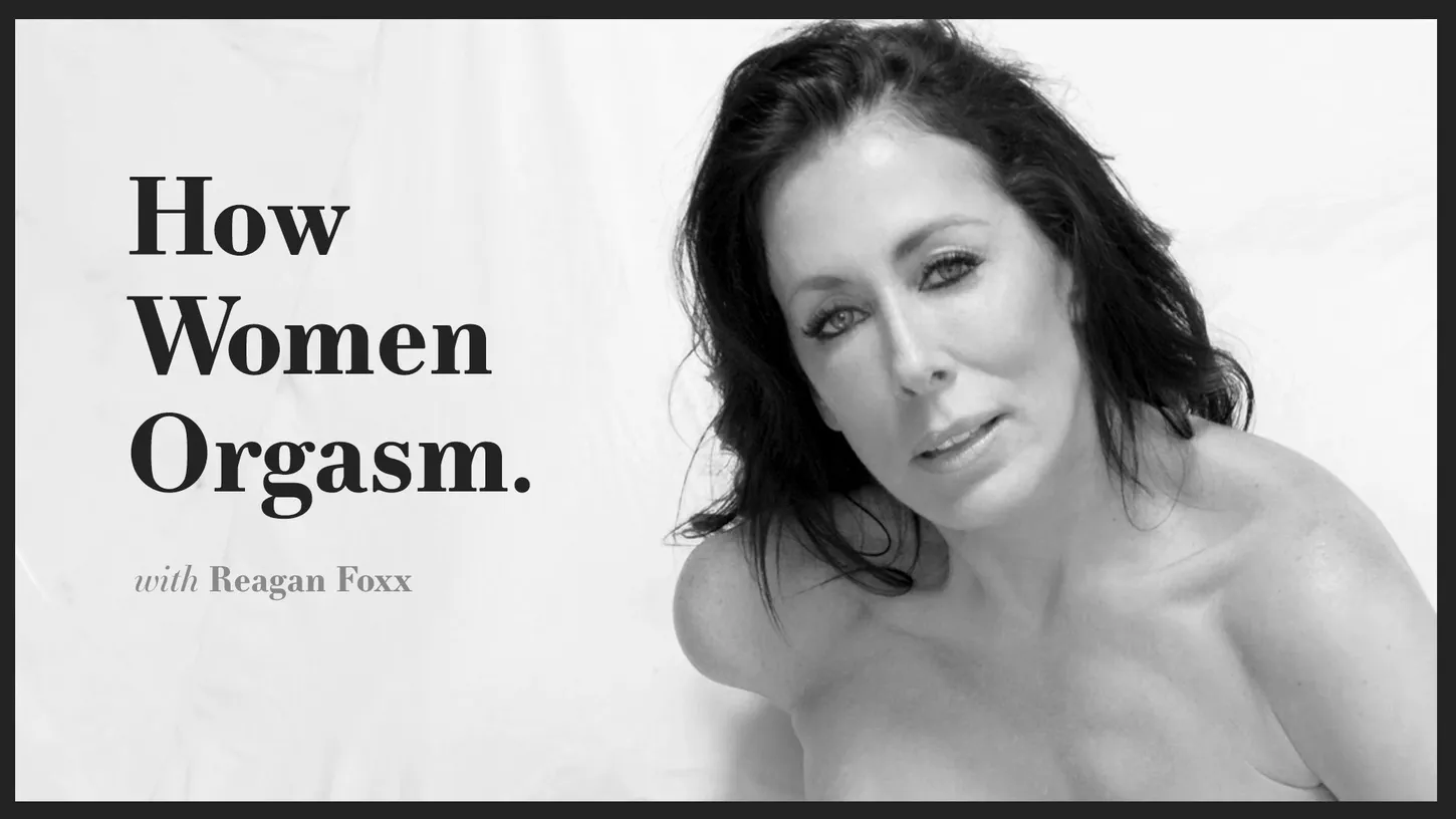 How Women Orgasm - Reagan Foxx How Women Orgasm - Reagan Foxx